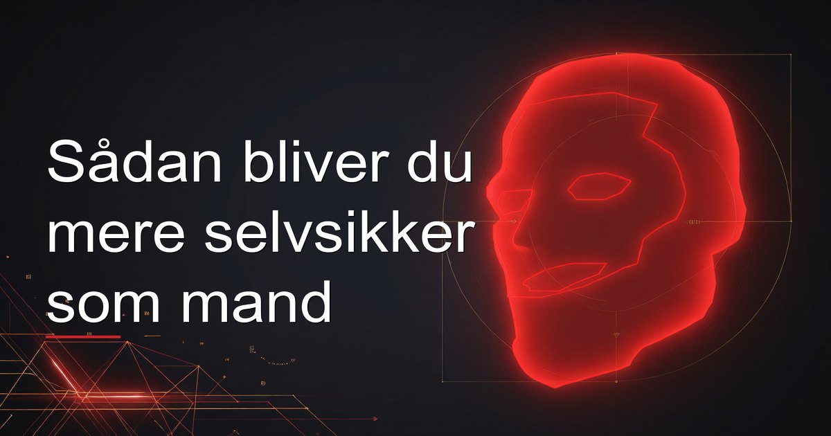 Sådan bliver du mere selvsikker som mand