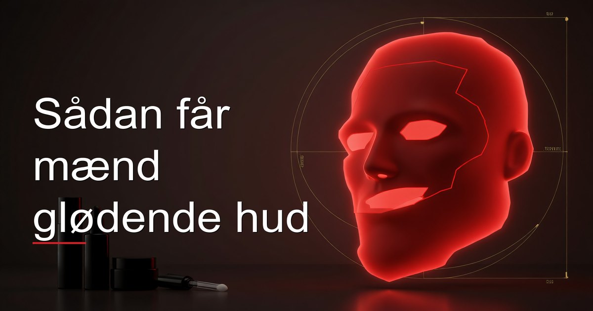 Sådan får mænd glødende hud