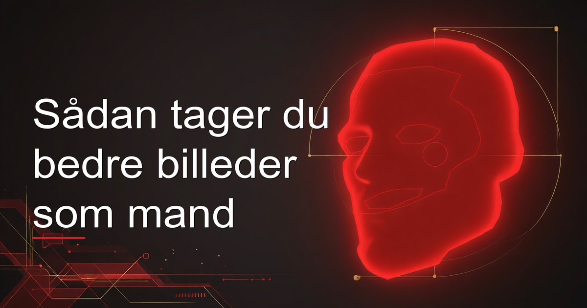 Sådan tager du bedre billeder som mand