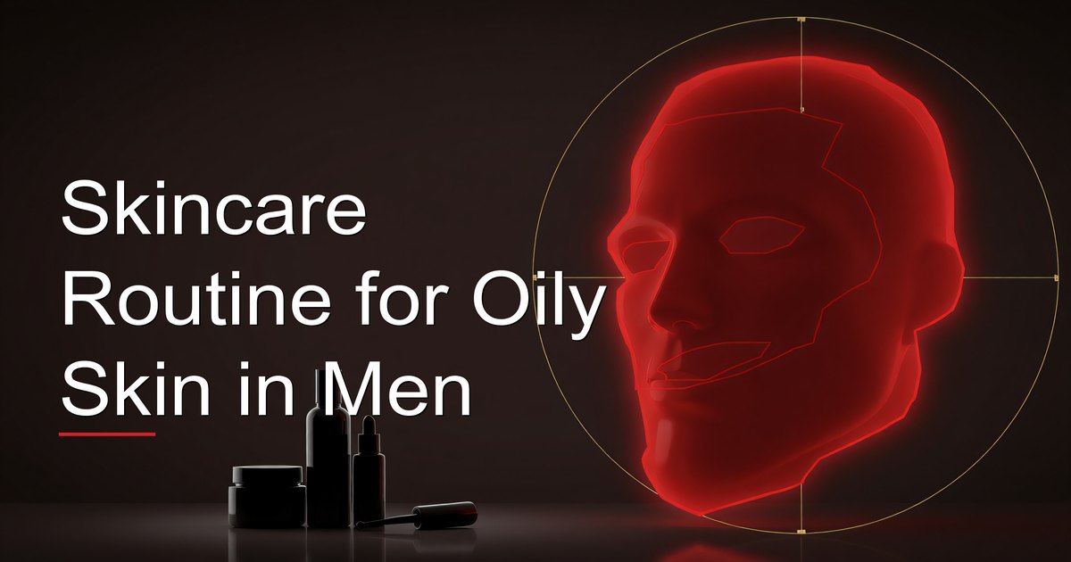 Skincare Routine for Oily Skin in Men