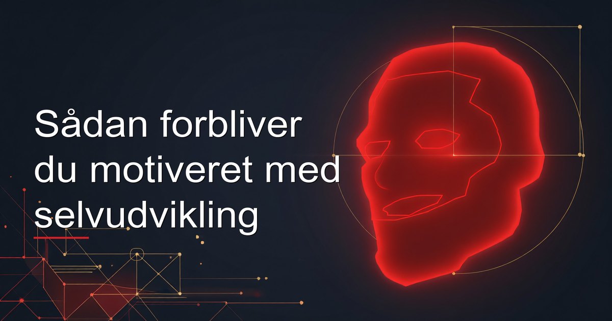 Sådan forbliver du motiveret med selvudvikling