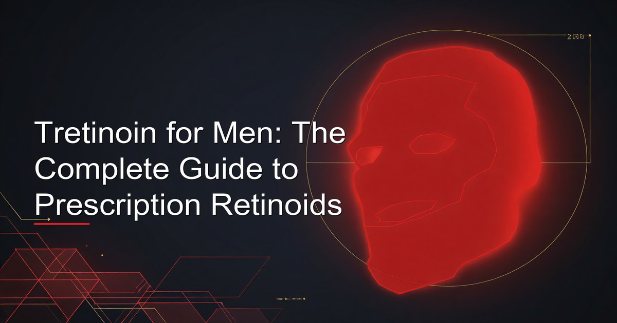 Tretinoin for Men: The Complete Guide to Prescription Retinoids