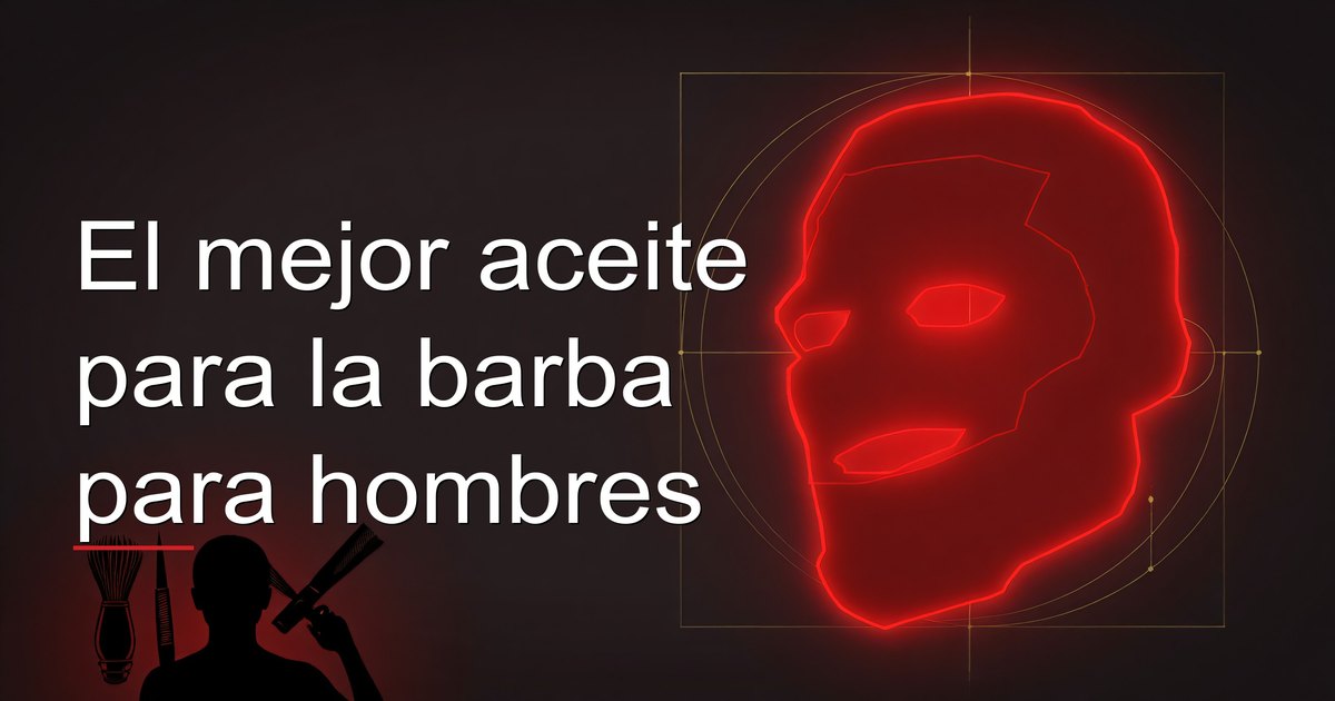 El mejor aceite para la barba para hombres