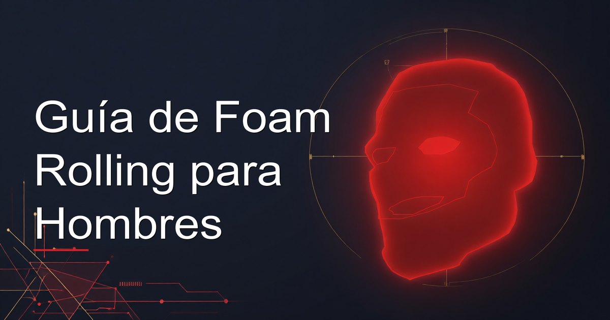 Guía de Foam Rolling para Hombres