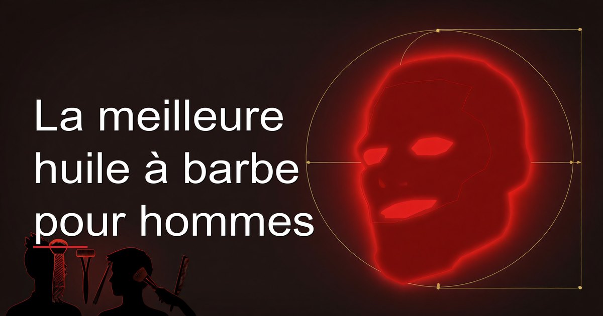 La meilleure huile à barbe pour hommes