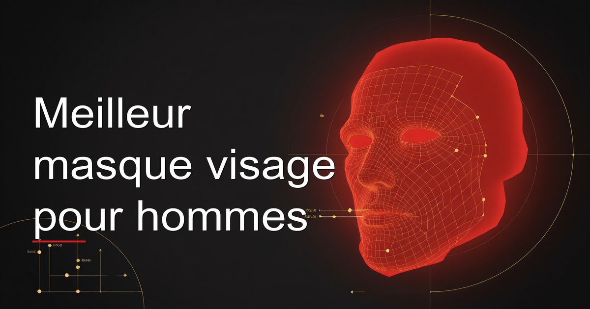 Meilleur masque visage pour hommes