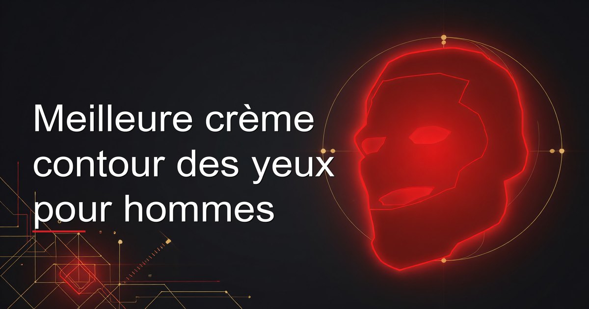 Meilleure crème contour des yeux pour hommes