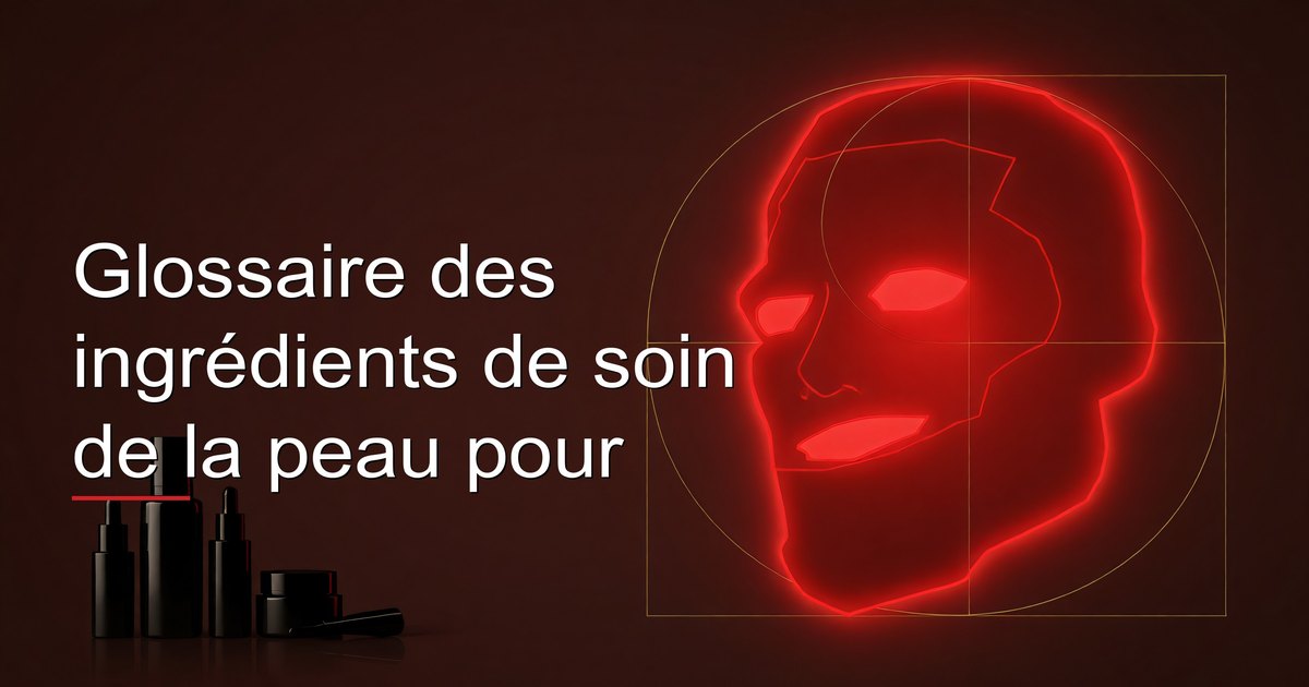 Glossaire des ingrédients de soin de la peau pour hommes