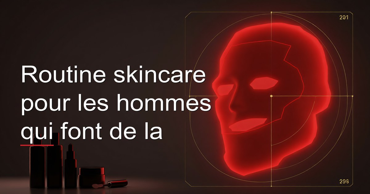 Routine skincare pour les hommes qui font de la musculation