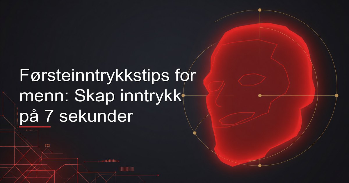 Førsteinntrykkstips for menn: 7-sekunders rammeverk som dekker grooming, kroppsspråk, øyekontakt, stemmeleie og samtalestartere