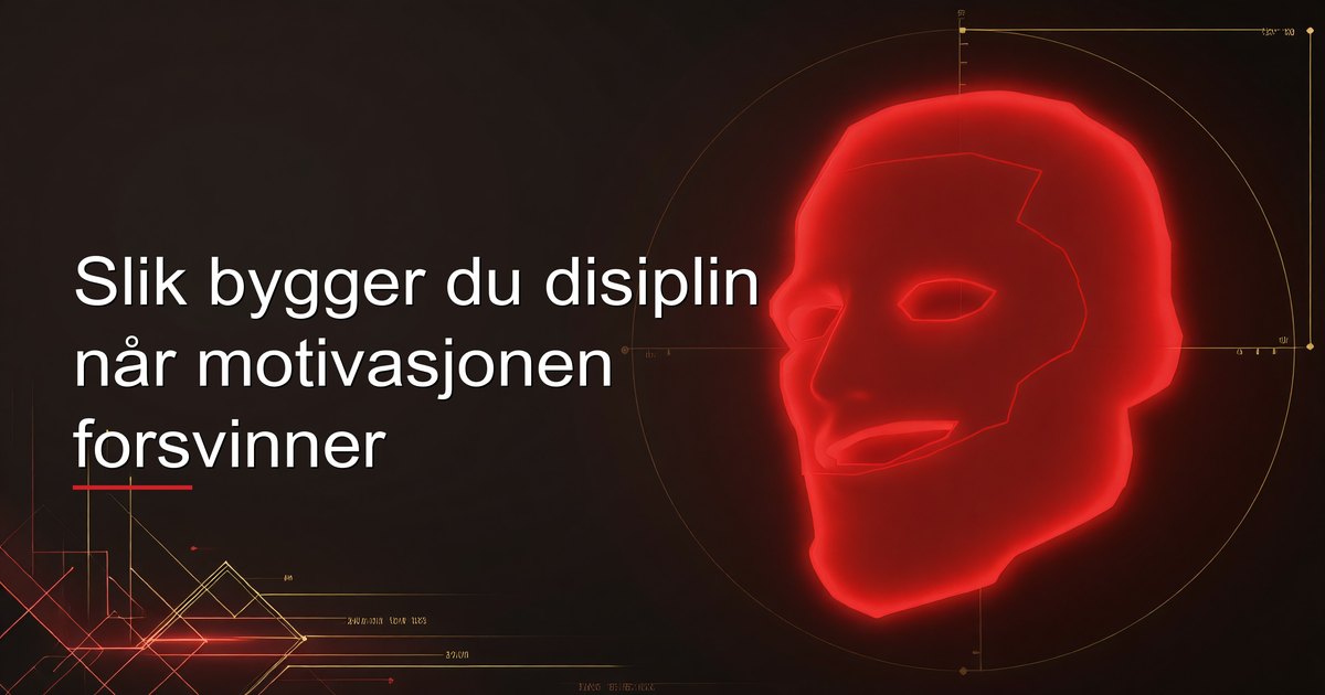 Slik bygger du disiplin når motivasjonen forsvinner