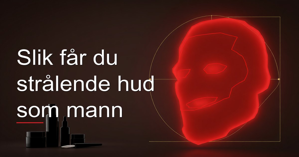 Slik får du strålende hud som mann