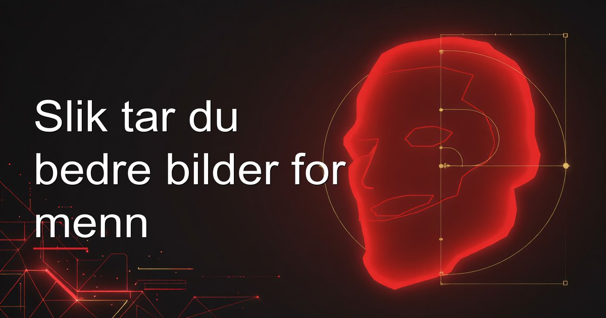 Slik tar du bedre bilder for menn