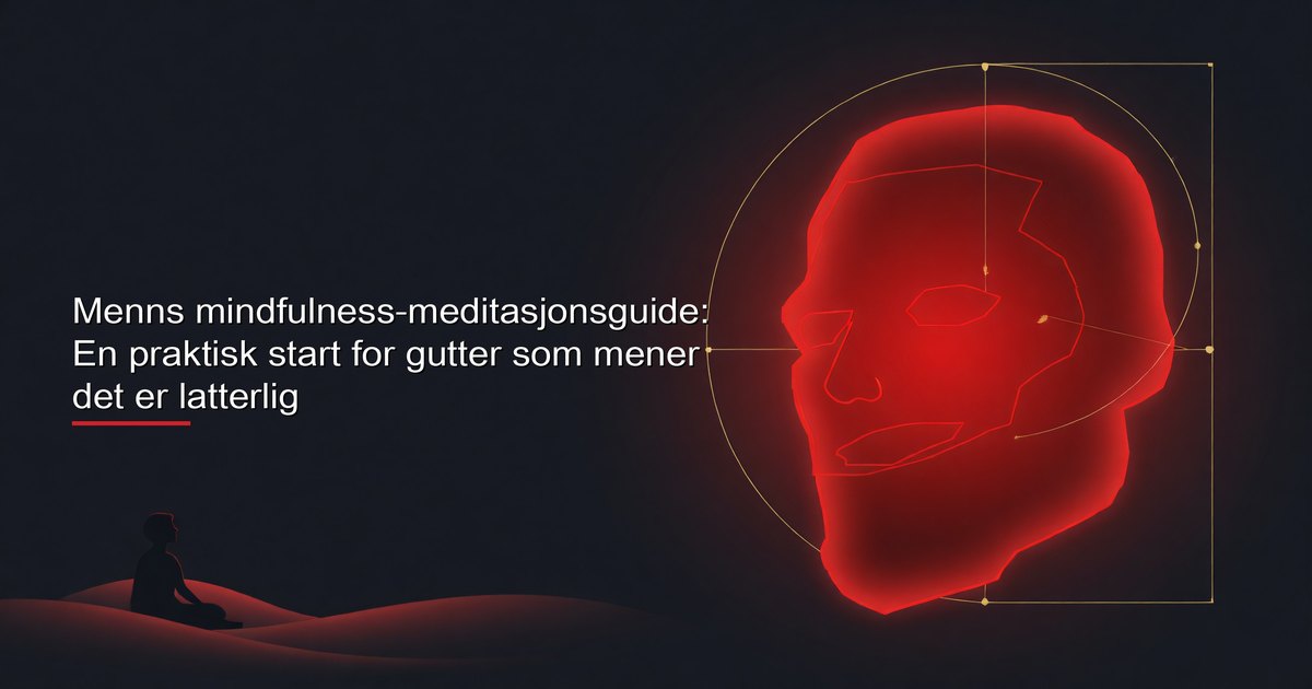 Menns mindfulness-meditasjonsguide: En praktisk start for gutter som mener det er latterlig