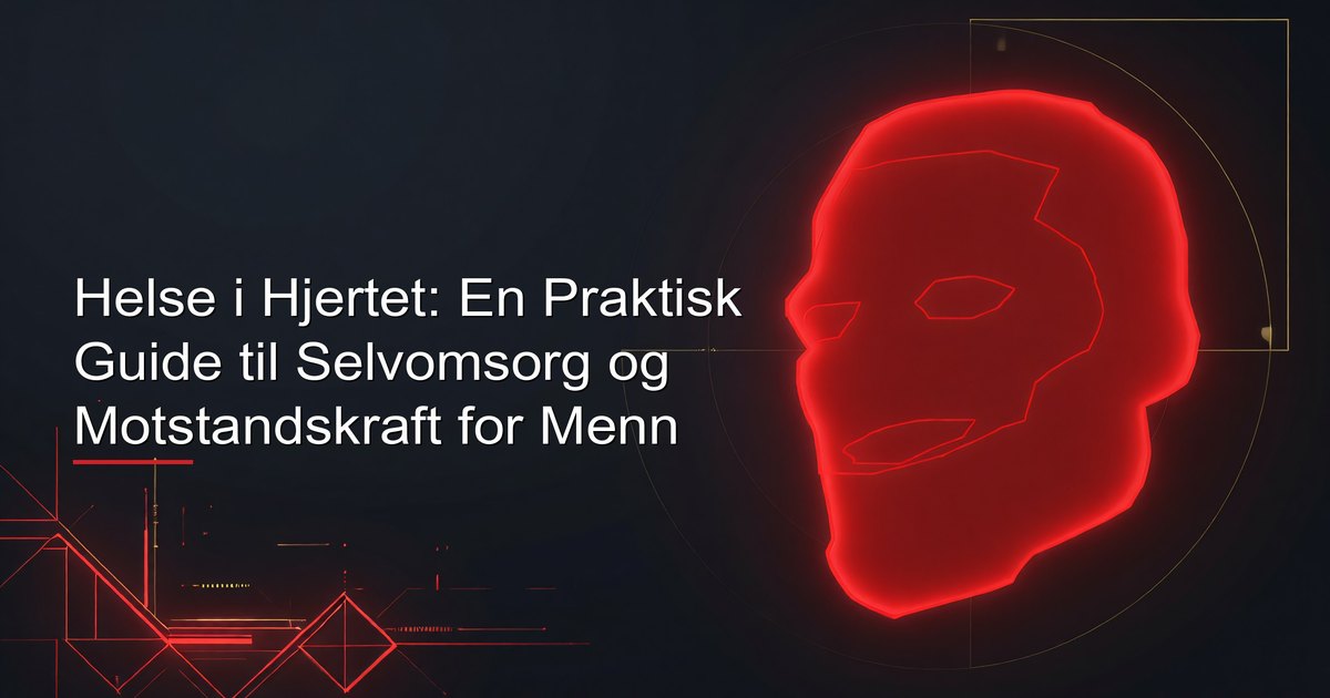 Helse i Hjertet: En Praktisk Guide til Selvomsorg og Motstandskraft for Menn