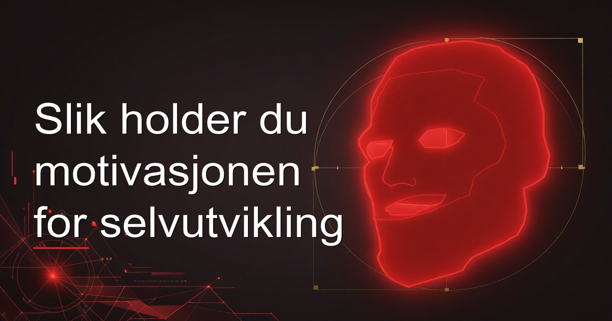 Slik holder du motivasjonen for selvutvikling