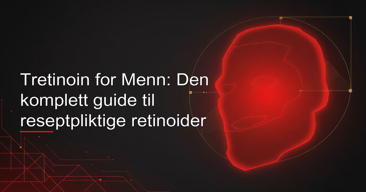 Tretinoin for Menn: Den komplett guide til reseptpliktige retinoider