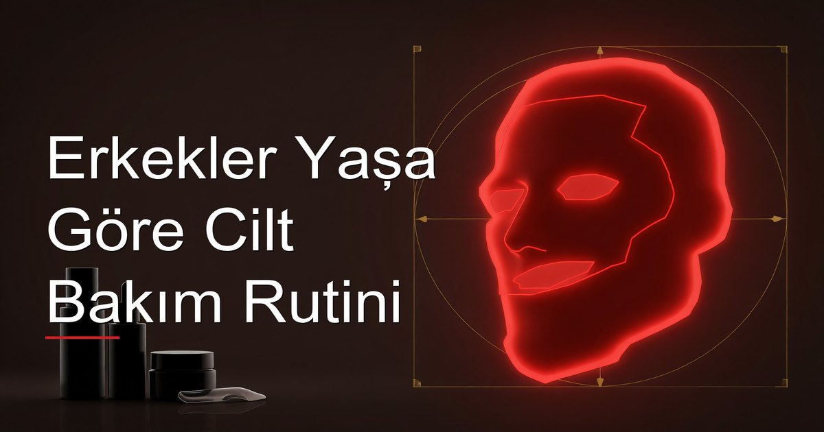 Erkekler Yaşa Göre Cilt Bakım Rutini