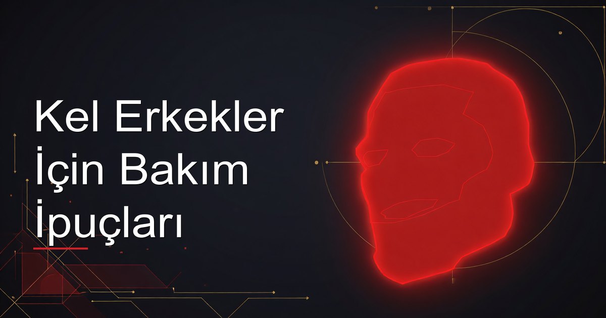 Kel Erkekler İçin Bakım İpuçları