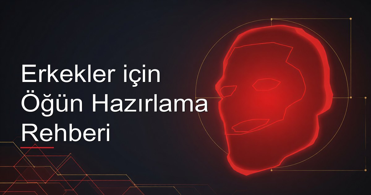 Erkekler için Öğün Hazırlama Rehberi