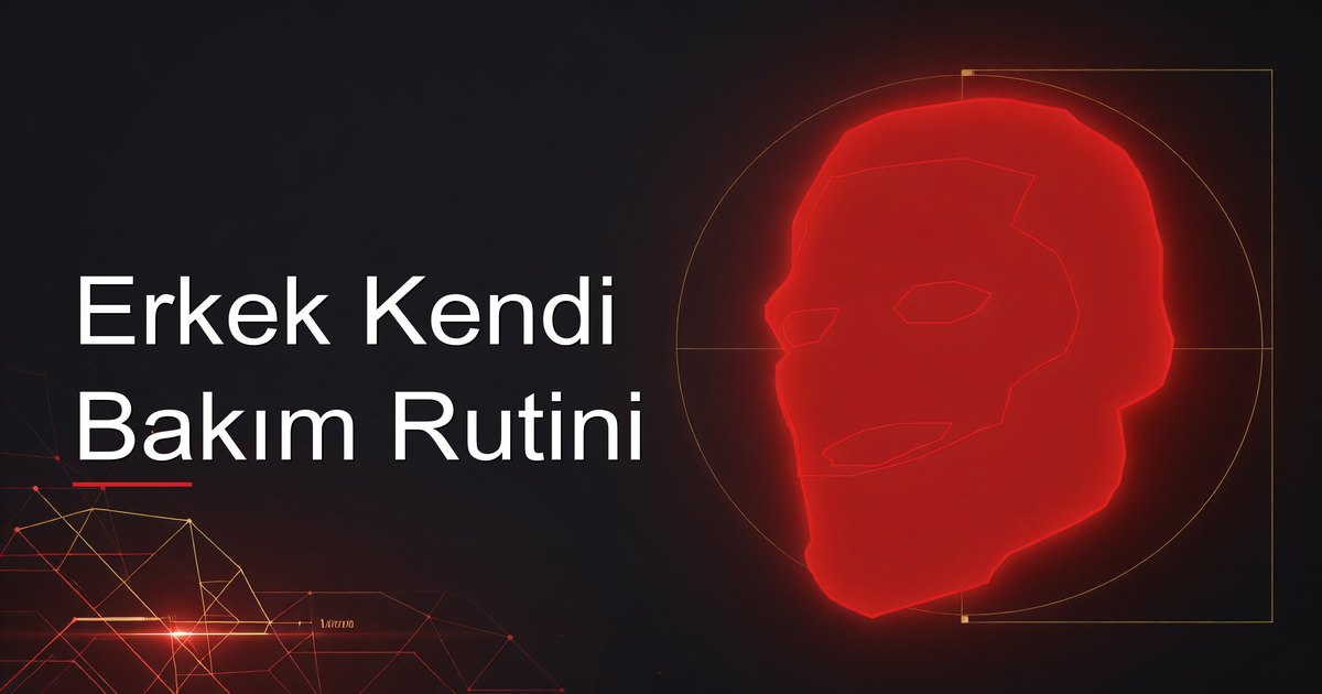 Erkek Kendi Bakım Rutini