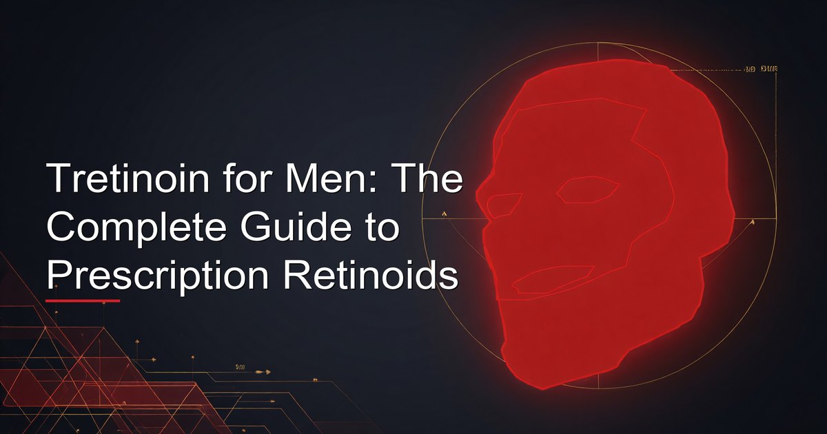 Tretinoin for Men: The Complete Guide to Prescription Retinoids